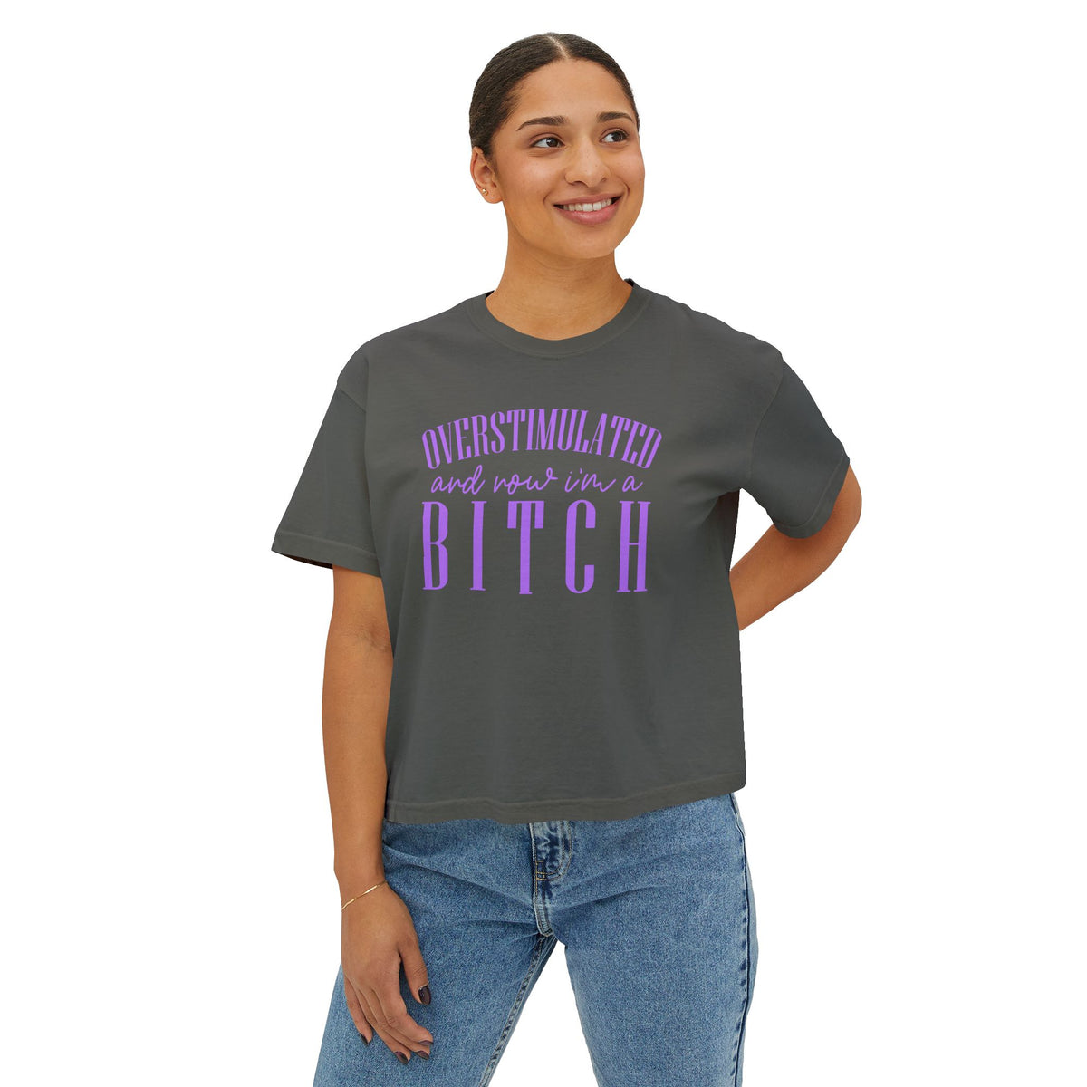 Boxy Tee — “Overstimulated and Won’t Win a Bitch” Graphic