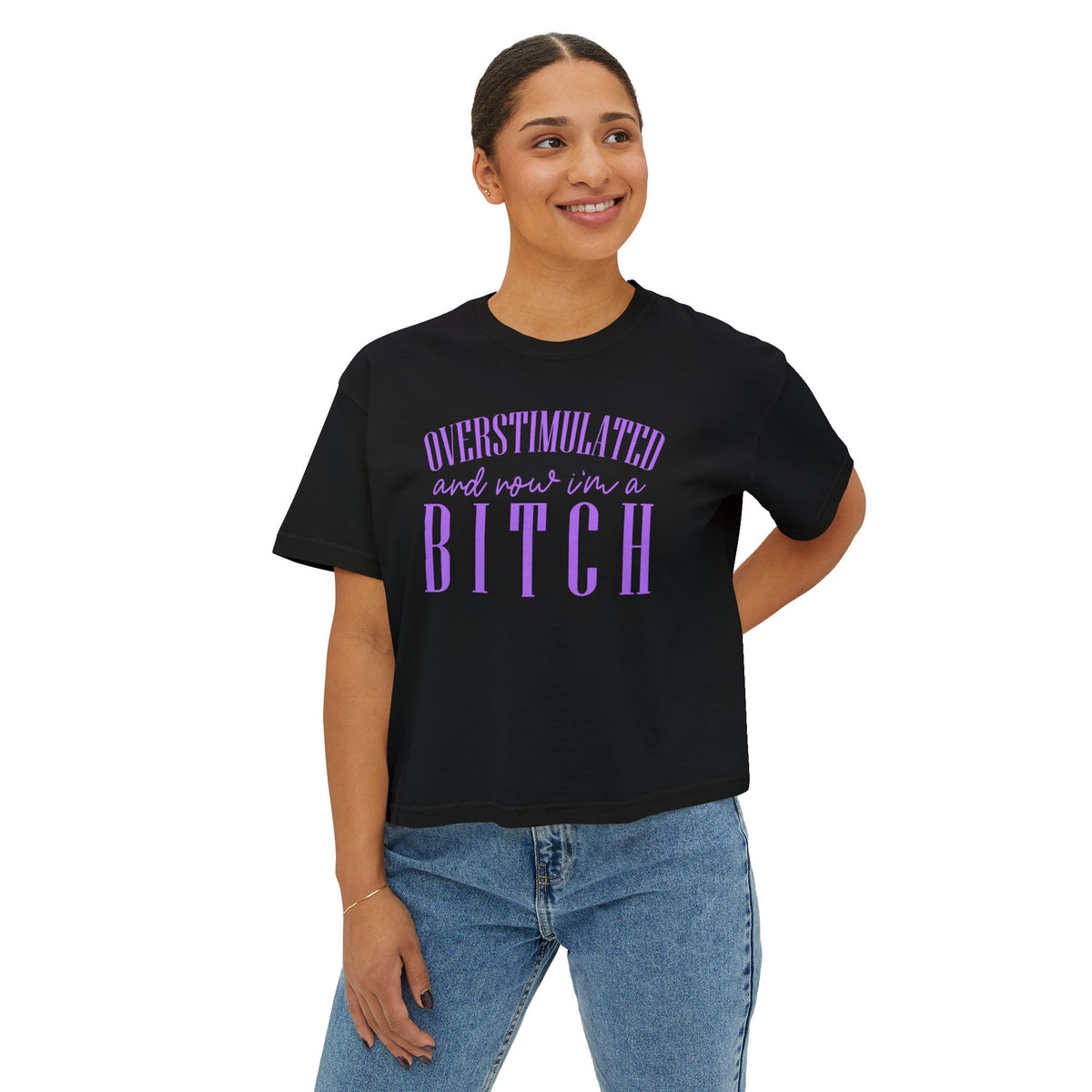Boxy Tee — “Overstimulated and Won’t Win a Bitch” Graphic