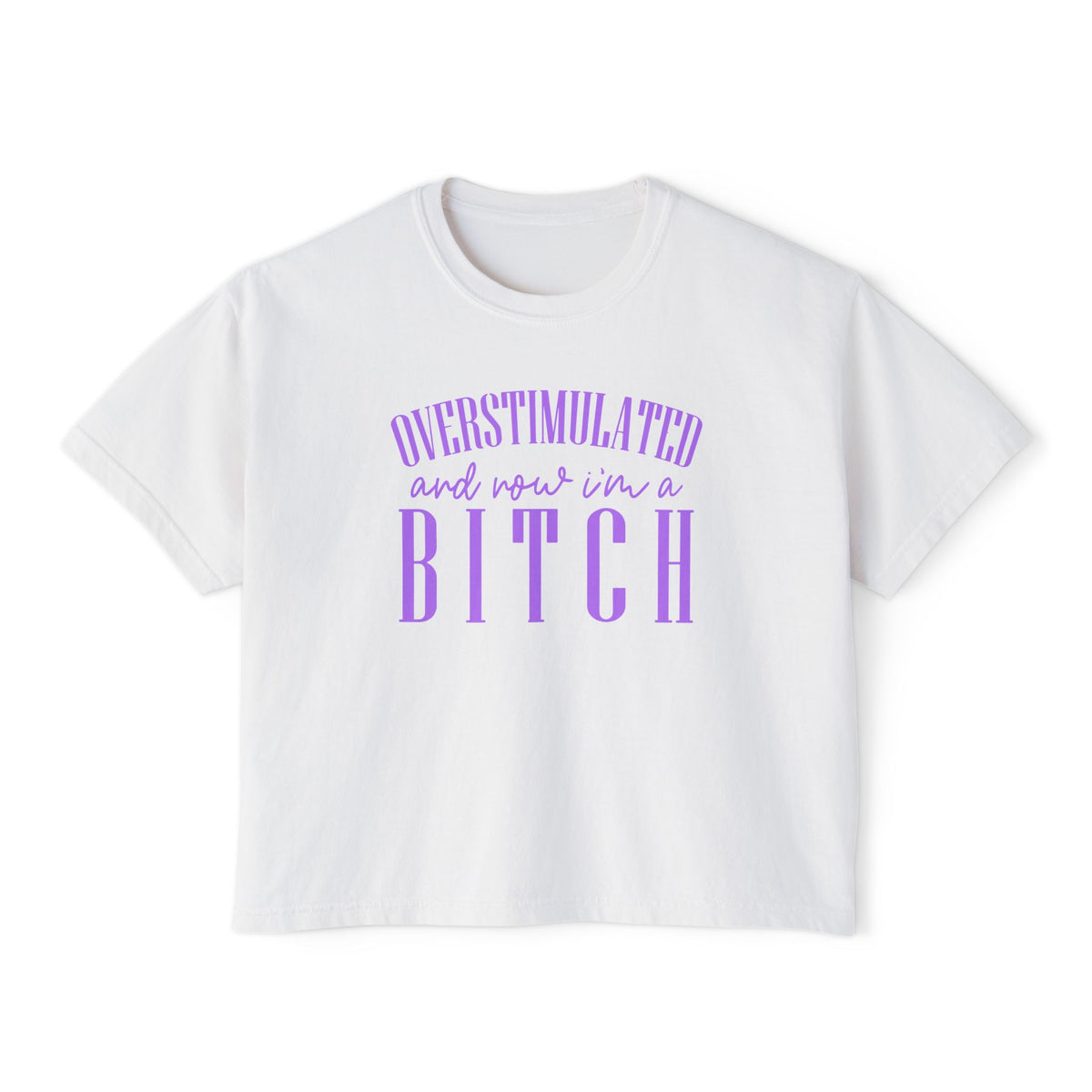 Boxy Tee — “Overstimulated and Won’t Win a Bitch” Graphic