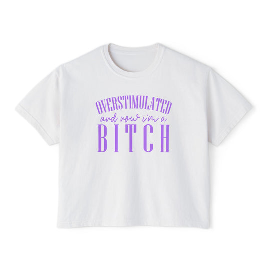 Boxy Tee — “Overstimulated and Won’t Win a Bitch” Graphic